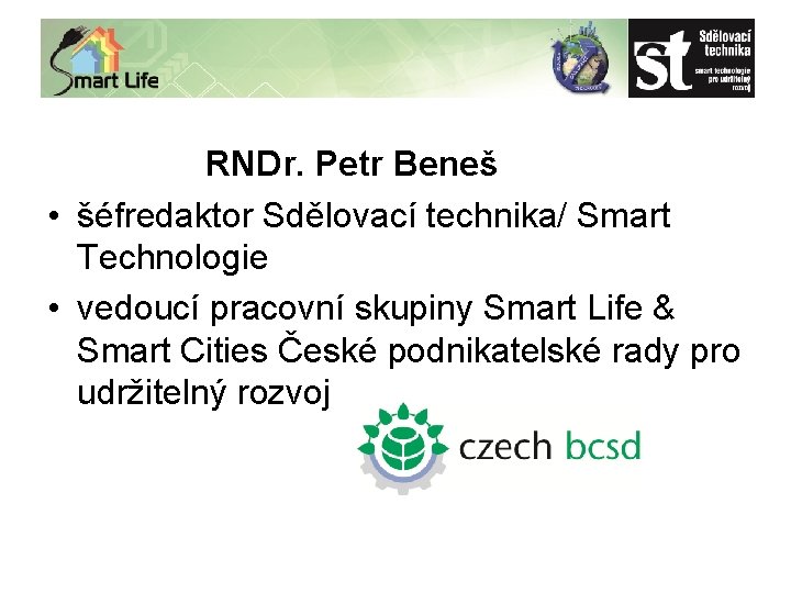 RNDr. Petr Beneš • šéfredaktor Sdělovací technika/ Smart Technologie • vedoucí pracovní skupiny Smart