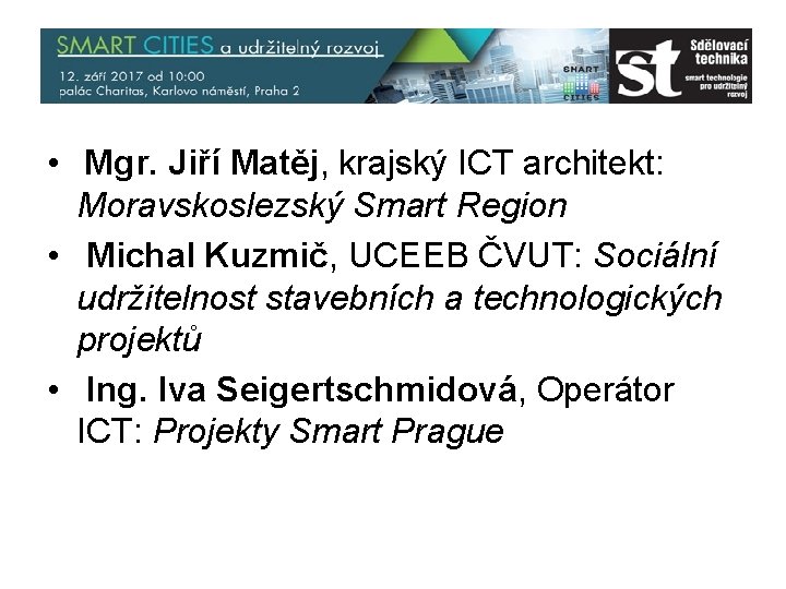  • Mgr. Jiří Matěj, krajský ICT architekt: Moravskoslezský Smart Region • Michal Kuzmič,