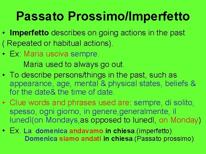 Passato Prossimo/Imperfetto • Imperfetto describes on going actions in the past ( Repeated or