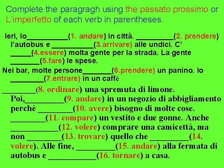 Complete the paragragh using the passato prossimo or L’imperfetto of each verb in parentheses.