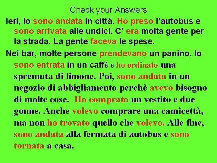 Check your Answers Ieri, Io sono andata in città. Ho preso l’autobus e sono