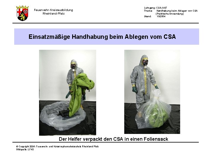 Feuerwehr-Kreisausbildung Rheinland-Pfalz Lehrgang: CSA-AGT Thema: Handhabung beim Ablegen von CSA (Praktische Anwendung) Stand: 10/2004