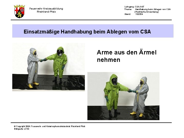 Feuerwehr-Kreisausbildung Rheinland-Pfalz Lehrgang: CSA-AGT Thema: Handhabung beim Ablegen von CSA (Praktische Anwendung) Stand: 10/2004