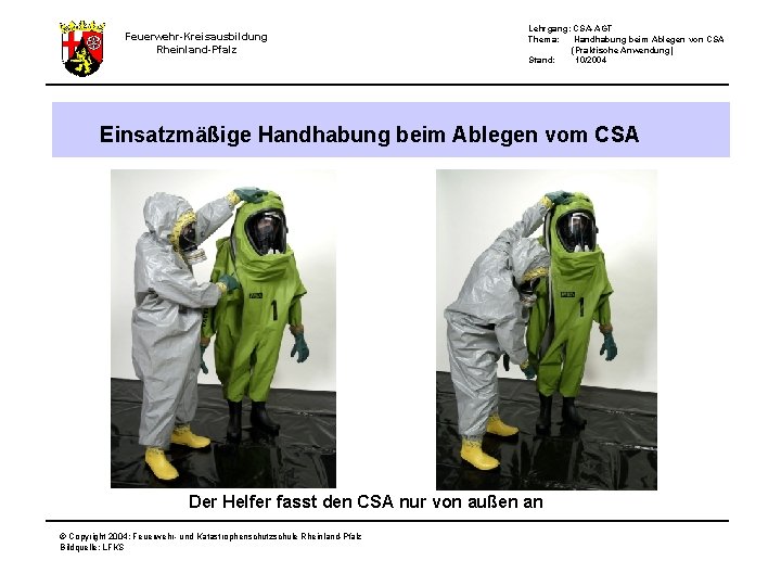 Feuerwehr-Kreisausbildung Rheinland-Pfalz Lehrgang: CSA-AGT Thema: Handhabung beim Ablegen von CSA (Praktische Anwendung) Stand: 10/2004