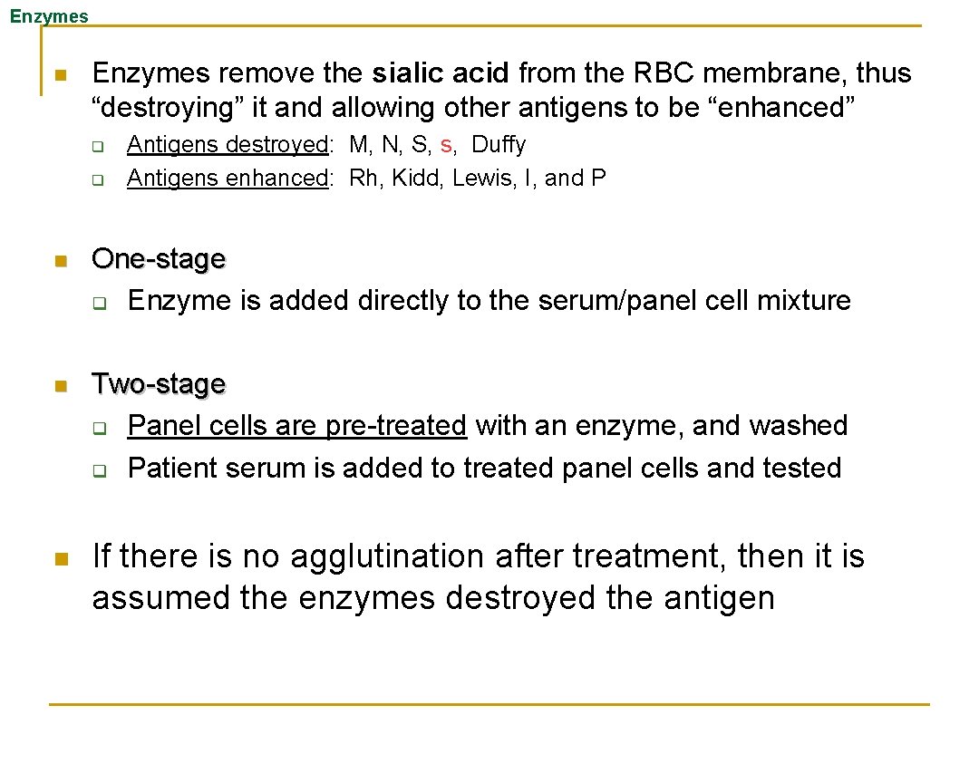 Enzymes n Enzymes remove the sialic acid from the RBC membrane, thus “destroying” it