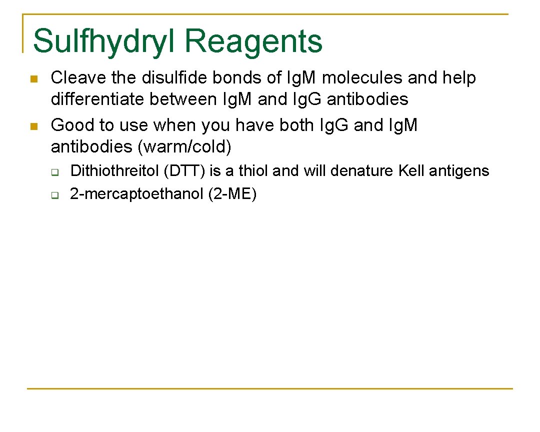 Sulfhydryl Reagents n n Cleave the disulfide bonds of Ig. M molecules and help