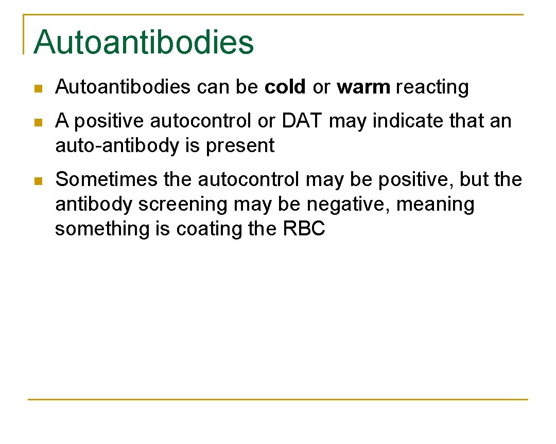 Autoantibodies n Autoantibodies can be cold or warm reacting n A positive autocontrol or Autoantibodies n Autoantibodies can be cold or warm reacting n A positive autocontrol or