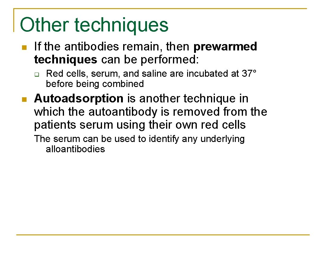 Other techniques n If the antibodies remain, then prewarmed techniques can be performed: q