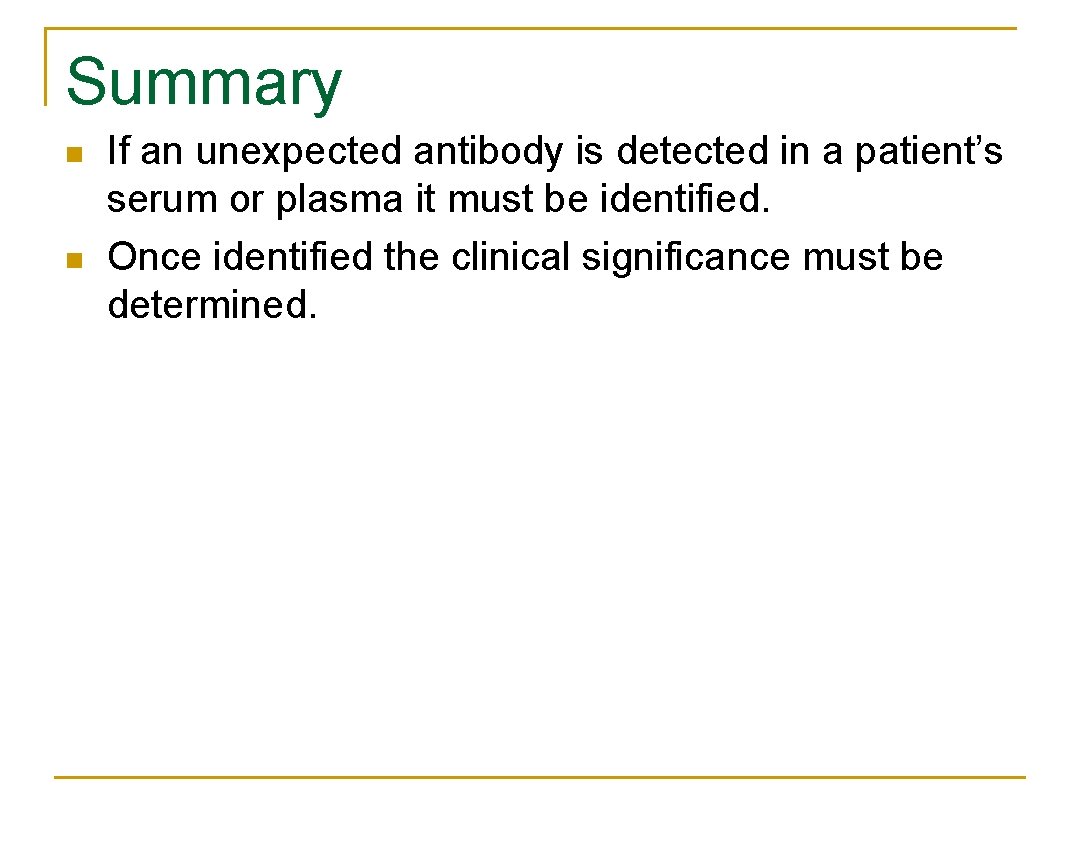Summary n n If an unexpected antibody is detected in a patient’s serum or