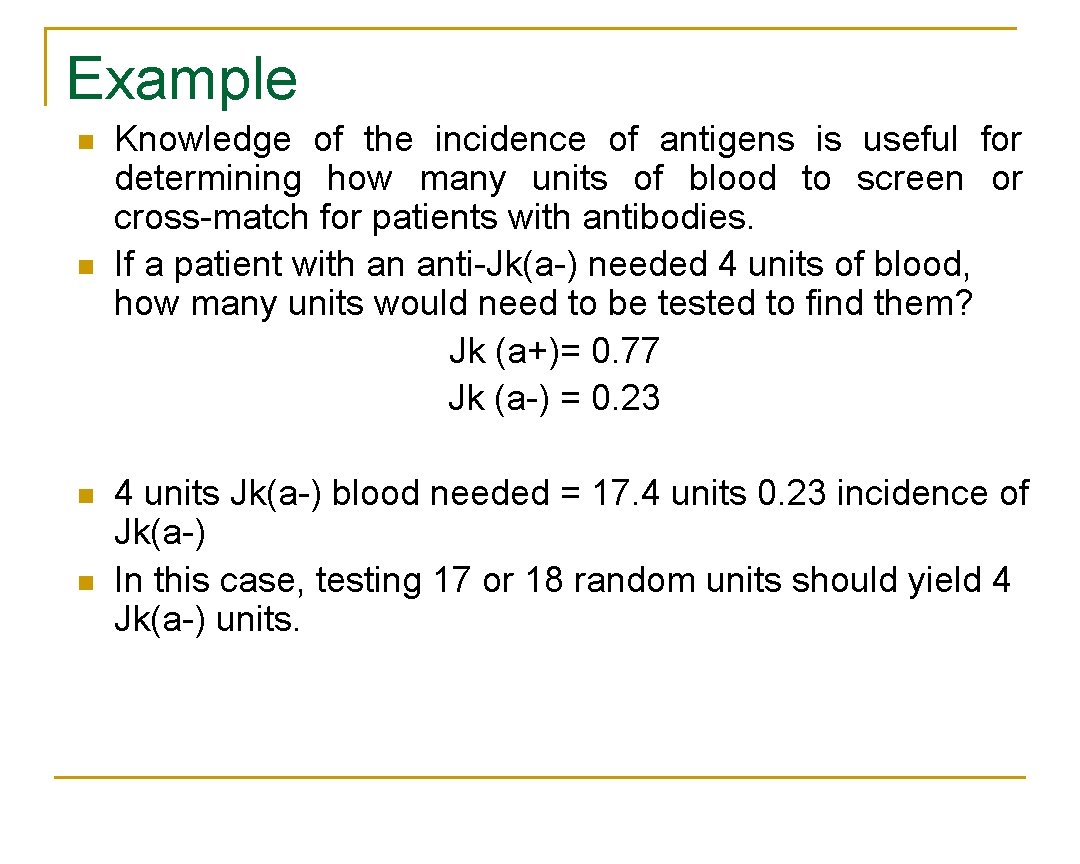 Example n n Knowledge of the incidence of antigens is useful for determining how