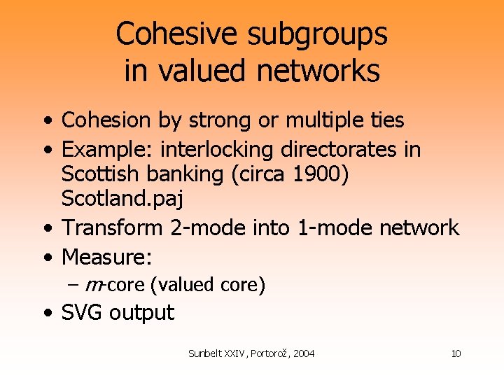 Cohesive subgroups in valued networks • Cohesion by strong or multiple ties • Example: