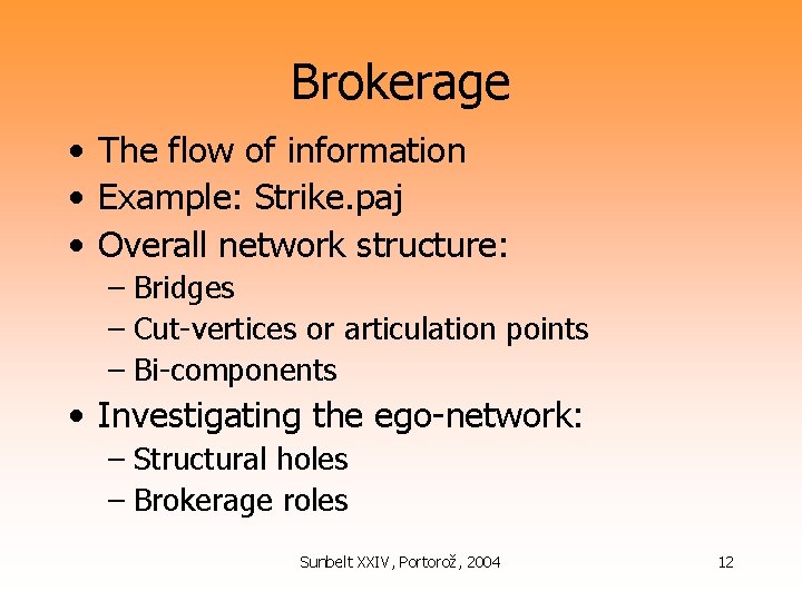 Brokerage • The flow of information • Example: Strike. paj • Overall network structure: