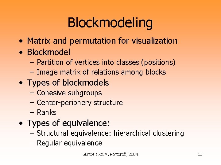 Blockmodeling • Matrix and permutation for visualization • Blockmodel – Partition of vertices into