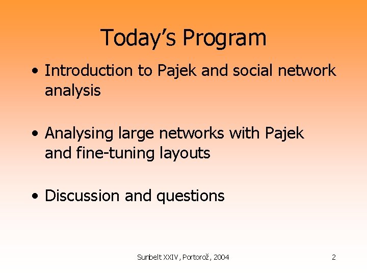 Today’s Program • Introduction to Pajek and social network analysis • Analysing large networks