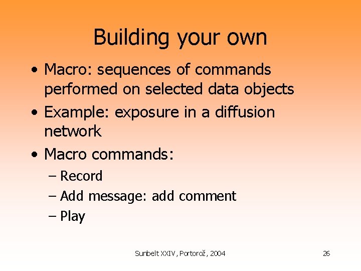Building your own • Macro: sequences of commands performed on selected data objects •