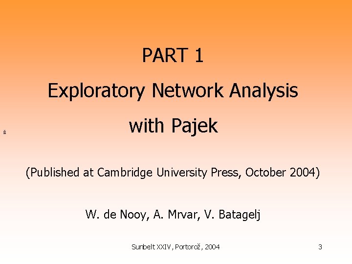PART 1 Exploratory Network Analysis ž with Pajek (Published at Cambridge University Press, October