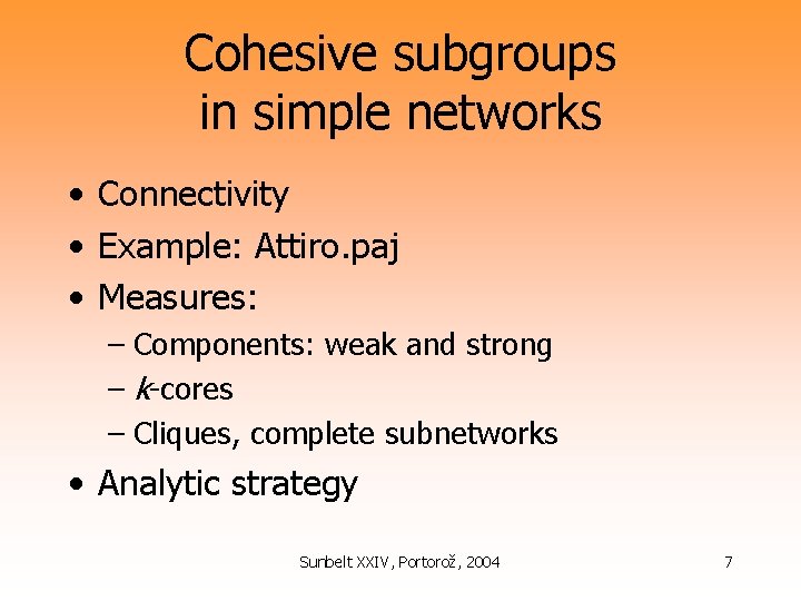 Cohesive subgroups in simple networks • Connectivity • Example: Attiro. paj • Measures: –