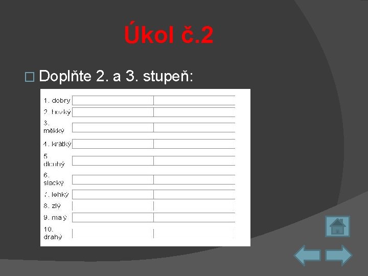 Úkol č. 2 � Doplňte 2. a 3. stupeň: 