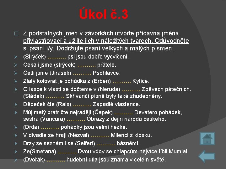 Úkol č. 3 � Z podstatných jmen v závorkách utvořte přídavná jména přivlastňovací a