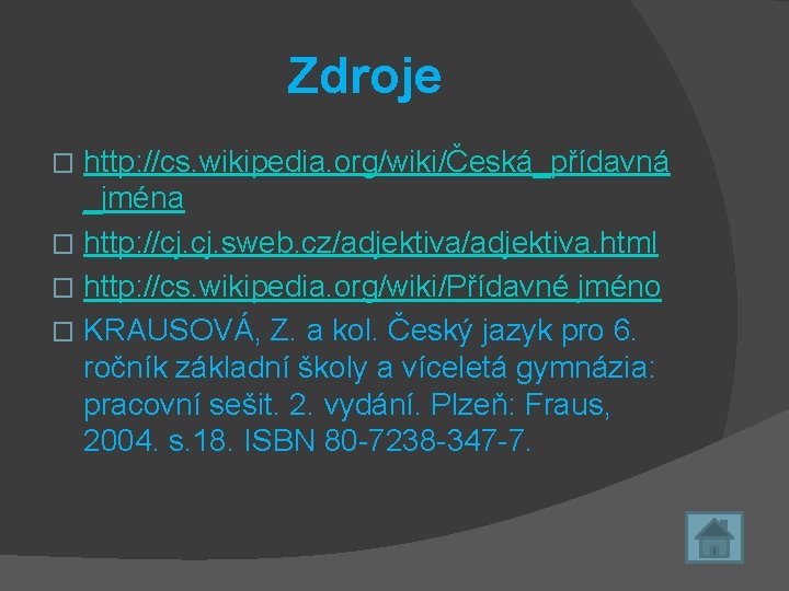 Zdroje http: //cs. wikipedia. org/wiki/Česká_přídavná _jména � http: //cj. sweb. cz/adjektiva. html � http: