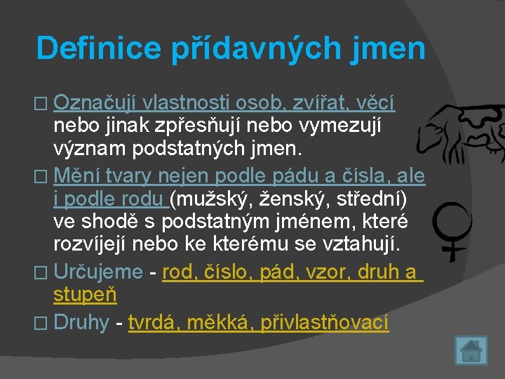 Definice přídavných jmen � Označují vlastnosti osob, zvířat, věcí nebo jinak zpřesňují nebo vymezují