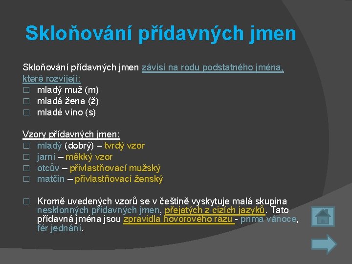 Skloňování přídavných jmen závisí na rodu podstatného jména, které rozvíjejí: � mladý muž (m)