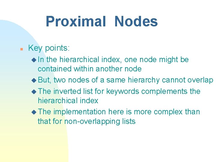 Proximal Nodes n Key points: u In the hierarchical index, one node might be