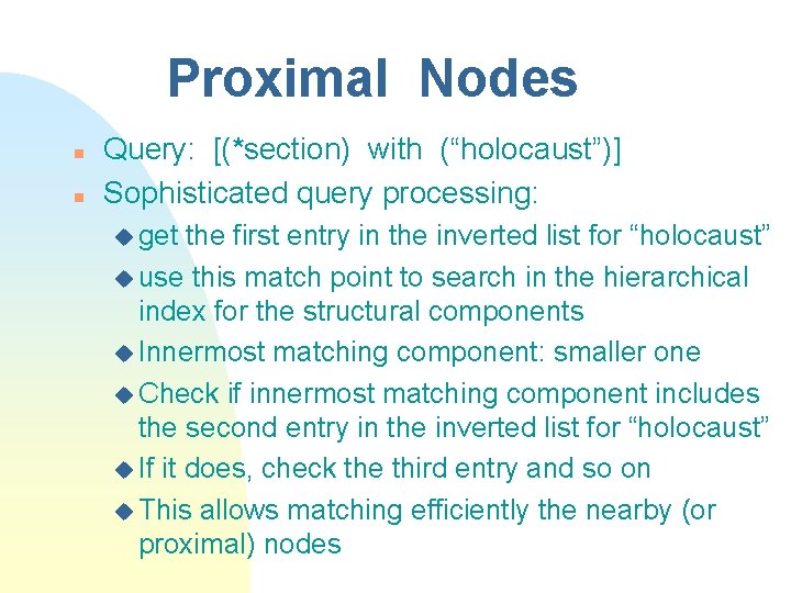 Proximal Nodes n n Query: [(*section) with (“holocaust”)] Sophisticated query processing: u get the