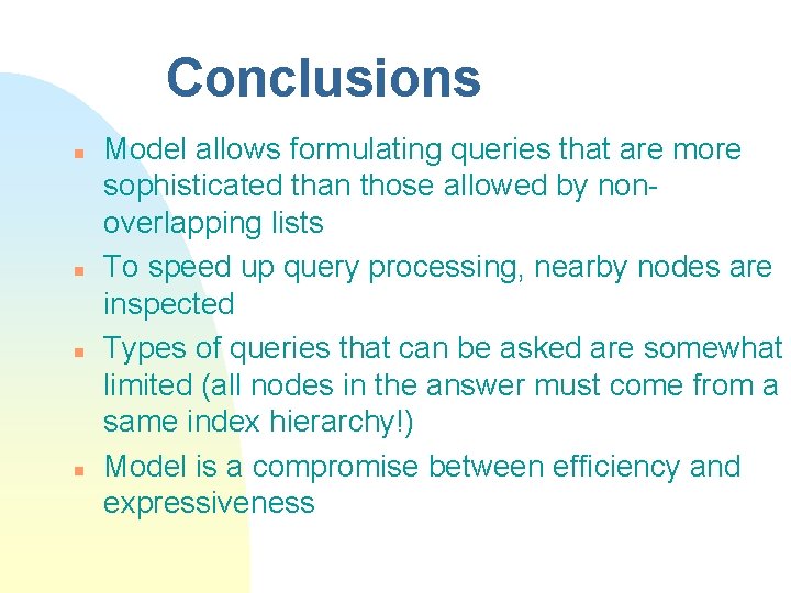 Conclusions n n Model allows formulating queries that are more sophisticated than those allowed