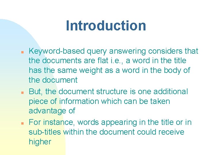 Introduction n Keyword-based query answering considers that the documents are flat i. e. ,
