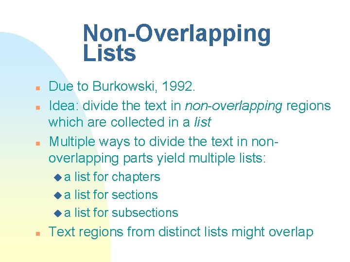 Non-Overlapping Lists n n n Due to Burkowski, 1992. Idea: divide the text in