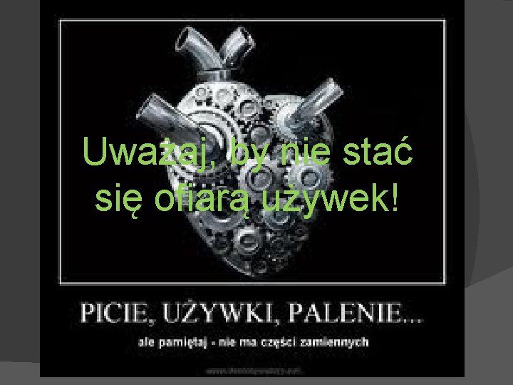  Uważaj, by nie stać się ofiarą używek! 