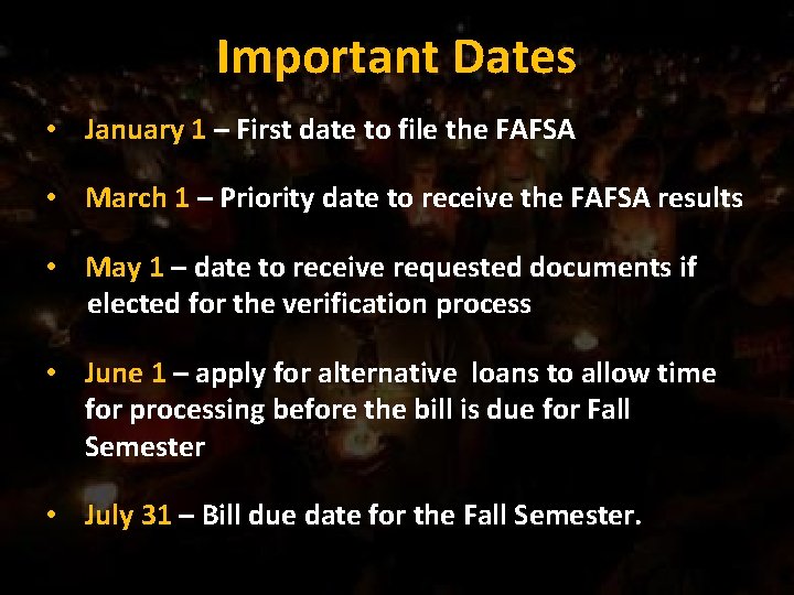 Important Dates • January 1 – First date to file the FAFSA • March