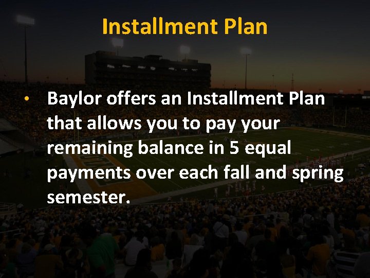 Installment Plan • Baylor offers an Installment Plan that allows you to pay your