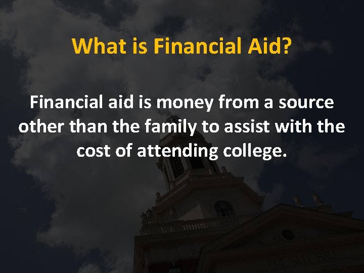 What is Financial Aid? Financial aid is money from a source other than the