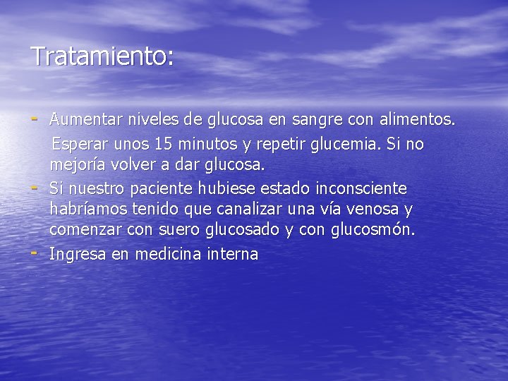 Tratamiento: - Aumentar niveles de glucosa en sangre con alimentos. - Esperar unos 15