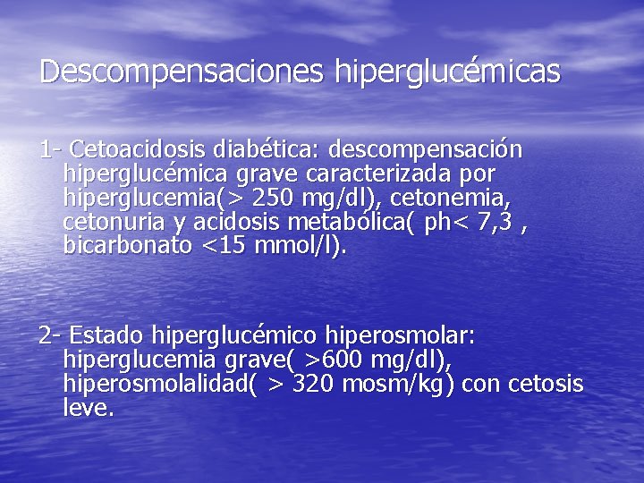 Descompensaciones hiperglucémicas 1 - Cetoacidosis diabética: descompensación hiperglucémica grave caracterizada por hiperglucemia(> 250 mg/dl),