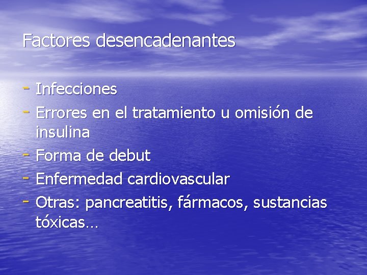 Factores desencadenantes - Infecciones - Errores en el tratamiento u omisión de - insulina