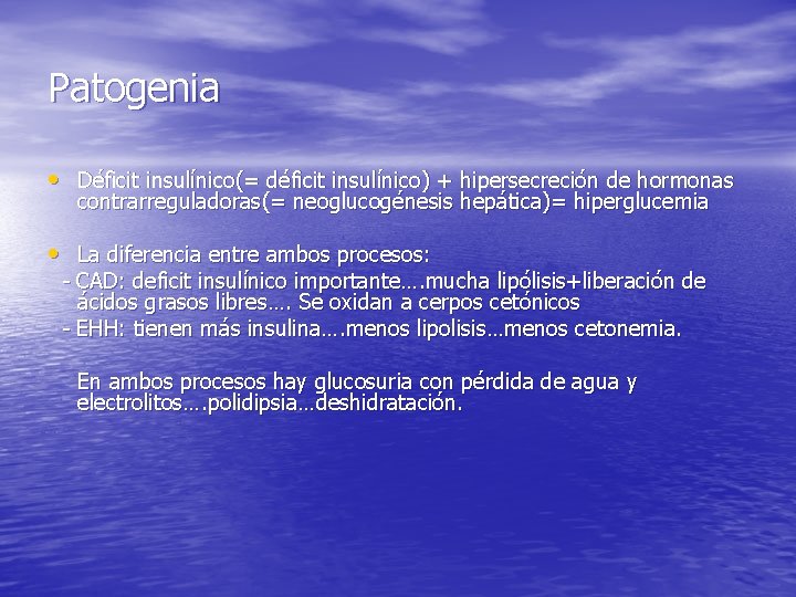 Patogenia • Déficit insulínico(= déficit insulínico) + hipersecreción de hormonas contrarreguladoras(= neoglucogénesis hepática)= hiperglucemia