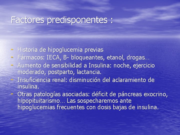 Factores predisponentes : - Historia de hipoglucemia previas - Fármacos: IECA, B- bloqueantes, etanol,