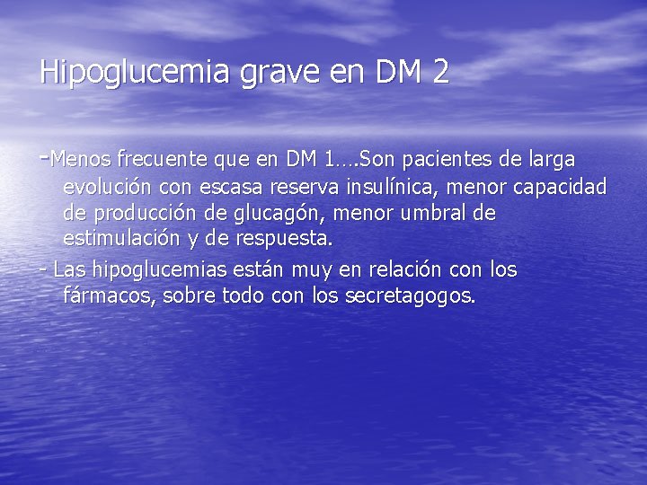 Hipoglucemia grave en DM 2 -Menos frecuente que en DM 1…. Son pacientes de