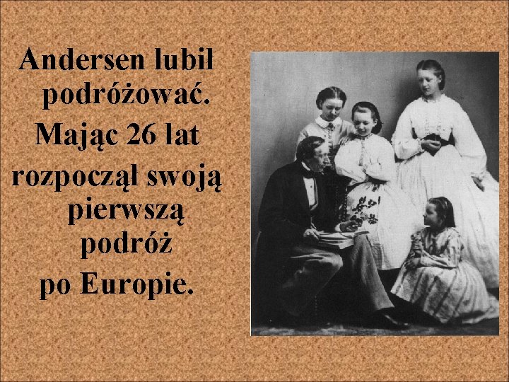 Andersen lubił podróżować. Mając 26 lat rozpoczął swoją pierwszą podróż po Europie. 