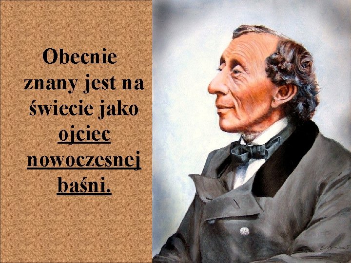  Obecnie znany jest na świecie jako ojciec nowoczesnej baśni. 