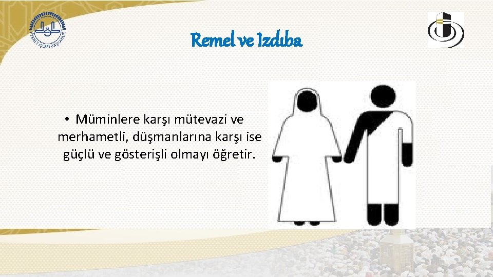 Remel ve Izdıba • Müminlere karşı mütevazi ve merhametli, düşmanlarına karşı ise güçlü ve