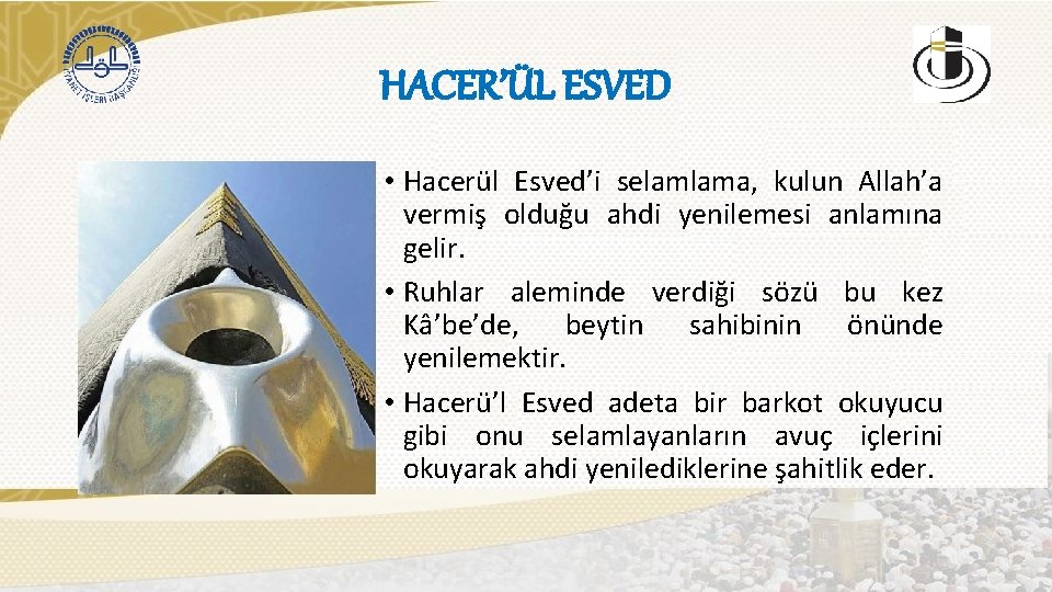 HACER’ÜL ESVED • Hacerül Esved’i selamlama, kulun Allah’a vermiş olduğu ahdi yenilemesi anlamına gelir.
