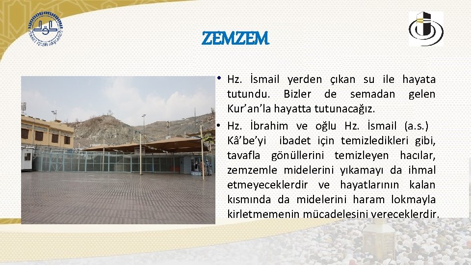 ZEMZEM • Hz. İsmail yerden çıkan su ile hayata tutundu. Bizler de semadan gelen