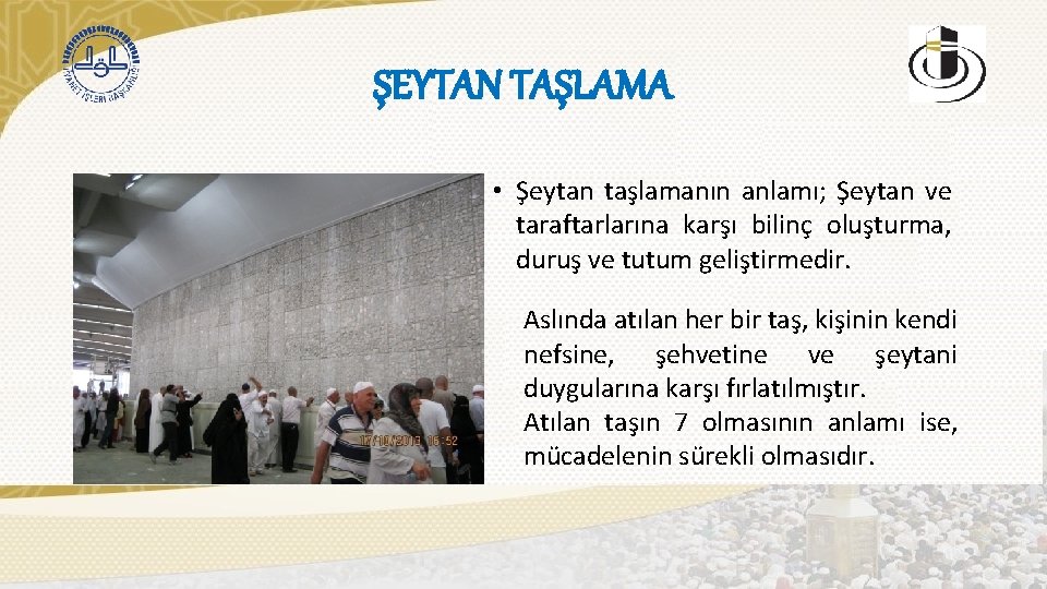 ŞEYTAN TAŞLAMA • Şeytan taşlamanın anlamı; Şeytan ve taraftarlarına karşı bilinç oluşturma, duruş ve