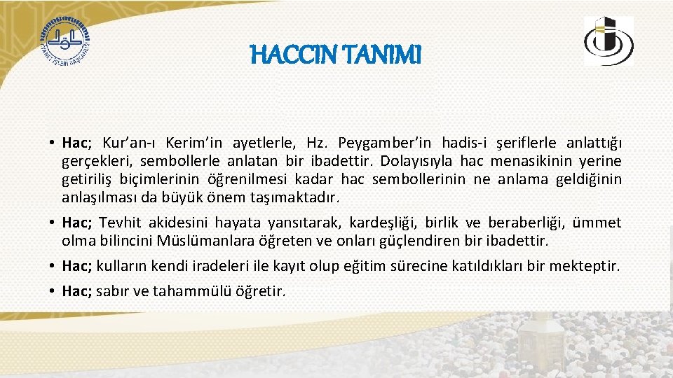 HACCIN TANIMI • Hac; Kur’an-ı Kerim’in ayetlerle, Hz. Peygamber’in hadis-i şeriflerle anlattığı gerçekleri, sembollerle