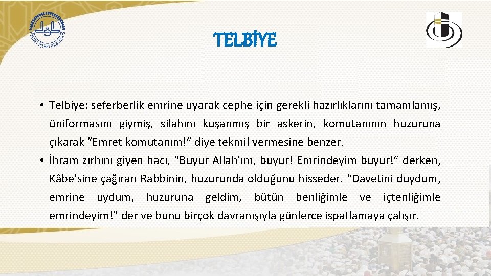 TELBİYE • Telbiye; seferberlik emrine uyarak cephe için gerekli hazırlıklarını tamamlamış, üniformasını giymiş, silahını