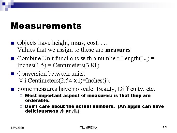 Measurements n n Objects have height, mass, cost, . . Values that we assign
